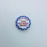 Vintage Quippy Button - IT’S A LONG TIME BETWEEN DRINKS