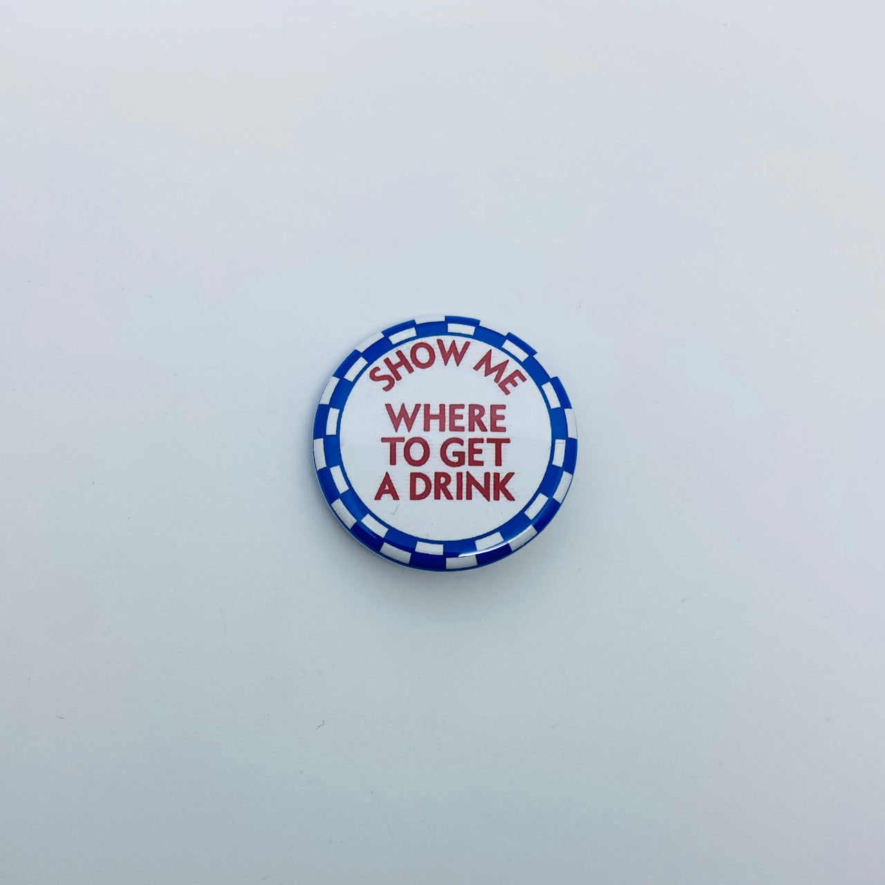 Vintage Quippy Button - SHOW ME WHERE TO GET A DRINK